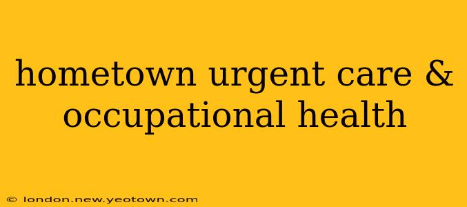 hometown urgent care & occupational health