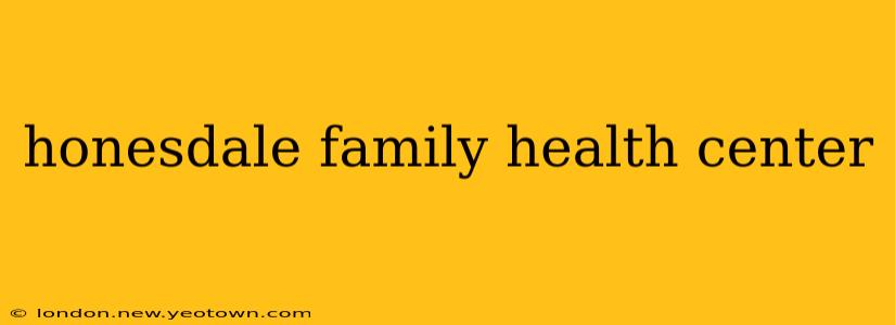 honesdale family health center