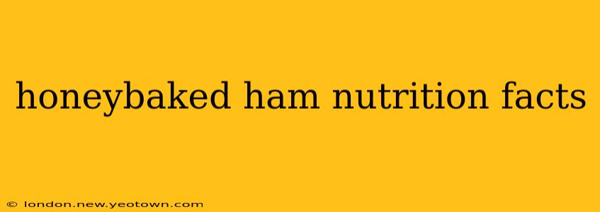 honeybaked ham nutrition facts