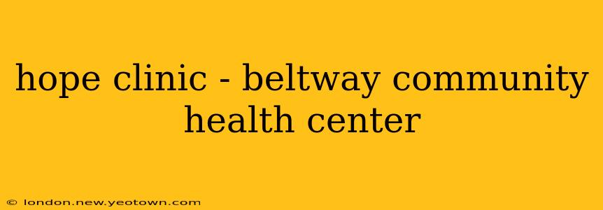 hope clinic - beltway community health center