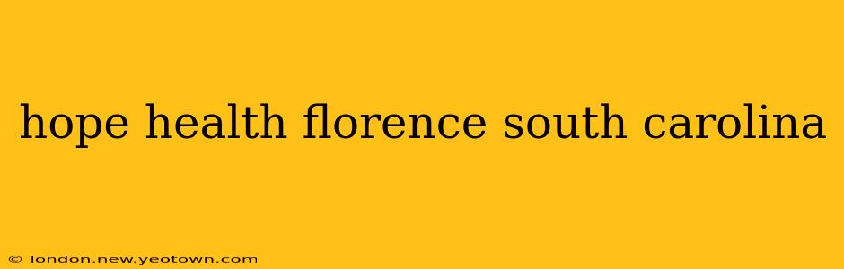 hope health florence south carolina
