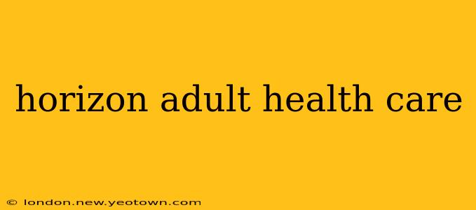 horizon adult health care
