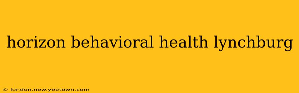 horizon behavioral health lynchburg