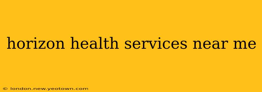 horizon health services near me