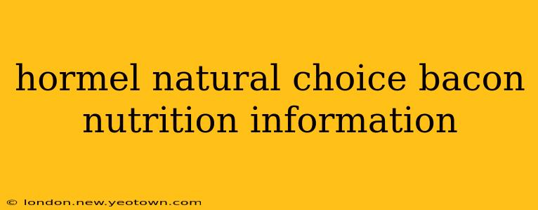 hormel natural choice bacon nutrition information