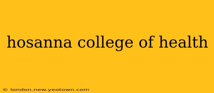 hosanna college of health