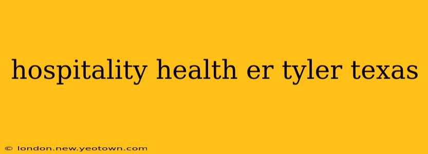 hospitality health er tyler texas