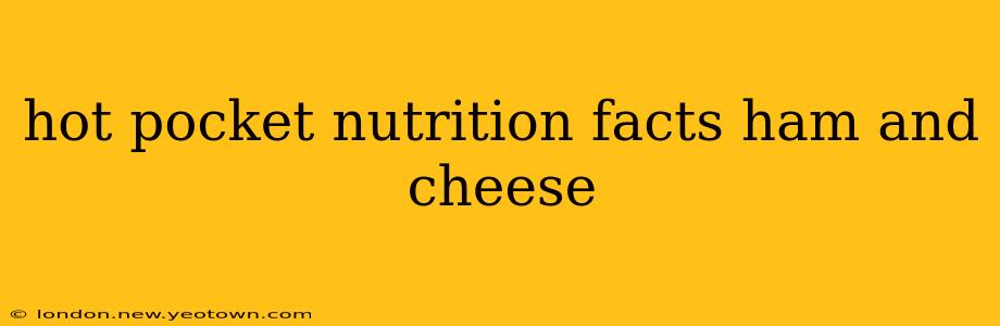 hot pocket nutrition facts ham and cheese