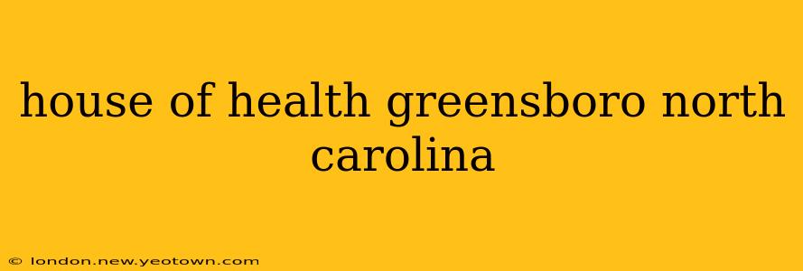 house of health greensboro north carolina
