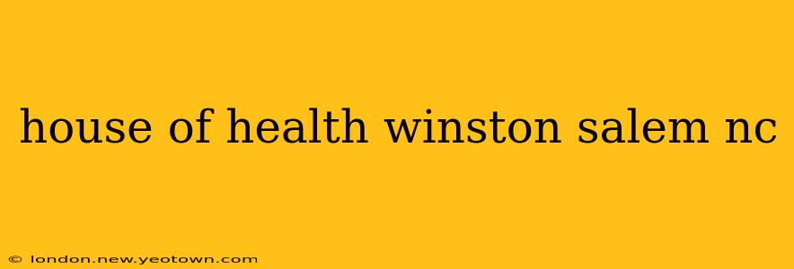 house of health winston salem nc