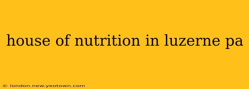 house of nutrition in luzerne pa