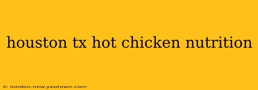 houston tx hot chicken nutrition