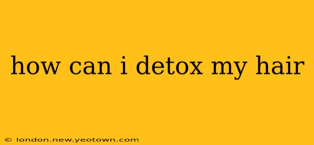 how can i detox my hair
