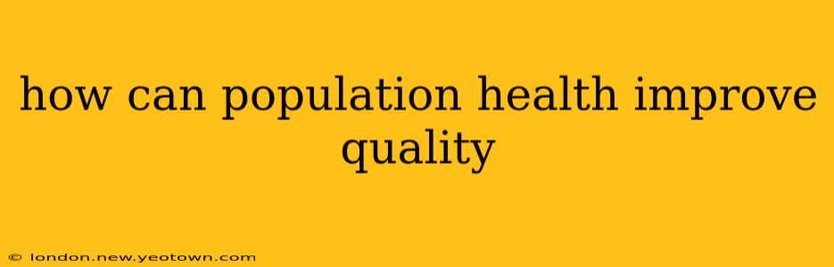 how can population health improve quality