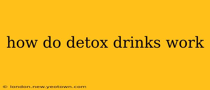 how do detox drinks work