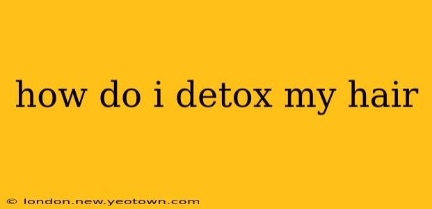 how do i detox my hair