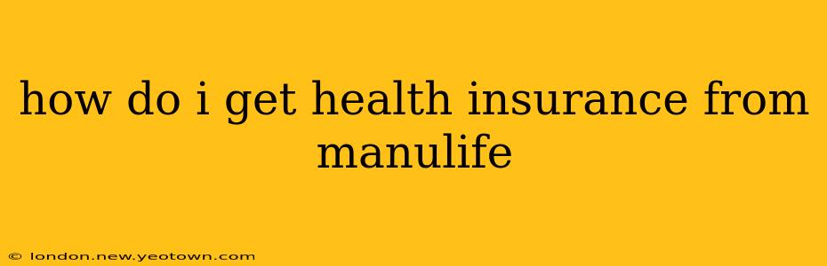 how do i get health insurance from manulife