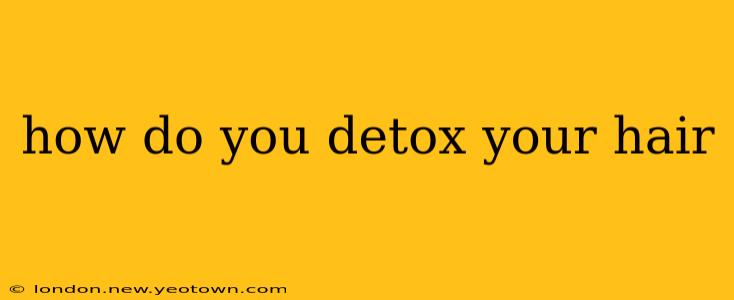 how do you detox your hair