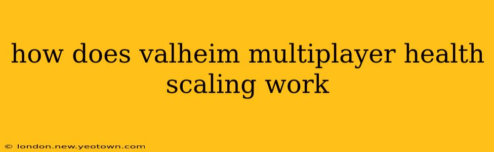 how does valheim multiplayer health scaling work