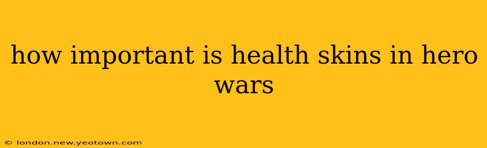 how important is health skins in hero wars