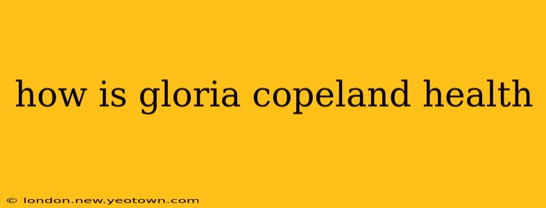 how is gloria copeland health