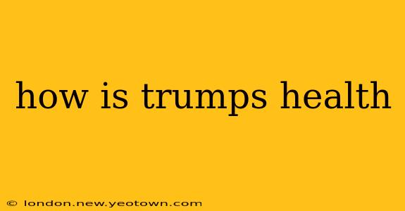 how is trumps health