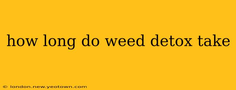 how long do weed detox take