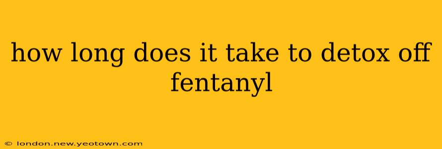 how long does it take to detox off fentanyl