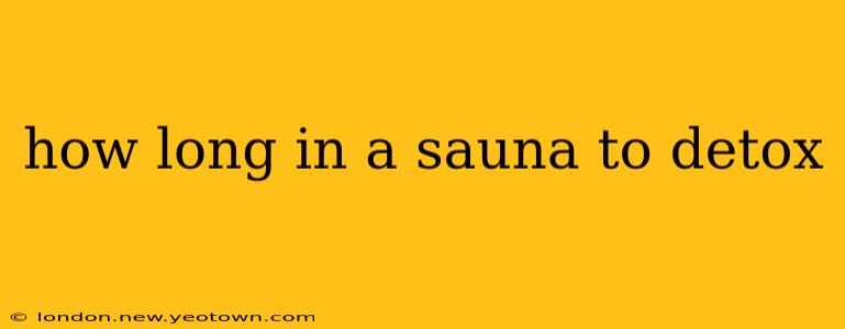 how long in a sauna to detox