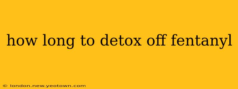 how long to detox off fentanyl