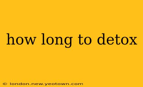 how long to detox