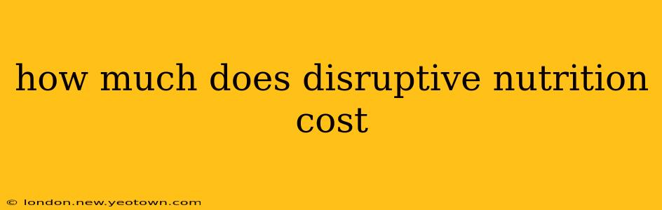 how much does disruptive nutrition cost