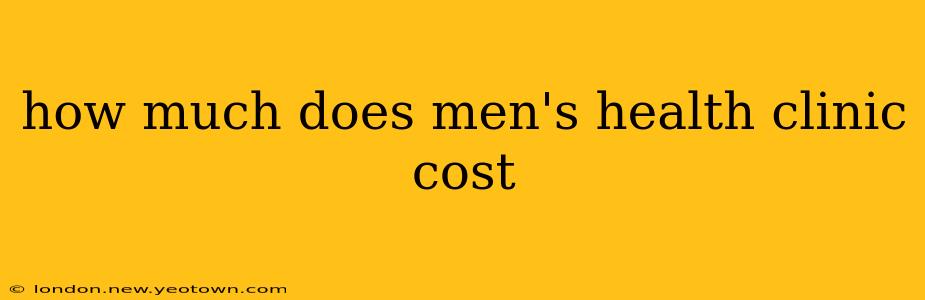 how much does men's health clinic cost