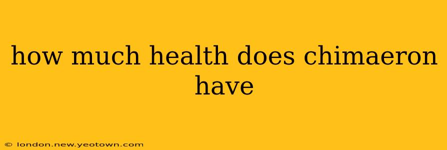 how much health does chimaeron have