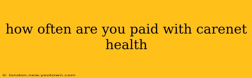 how often are you paid with carenet health