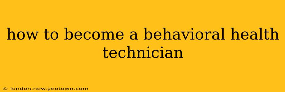 how to become a behavioral health technician