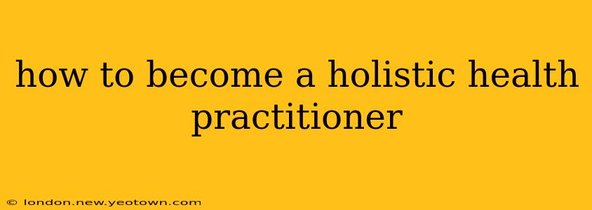 how to become a holistic health practitioner