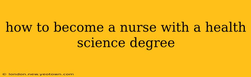 how to become a nurse with a health science degree