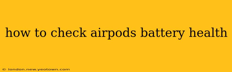 how to check airpods battery health