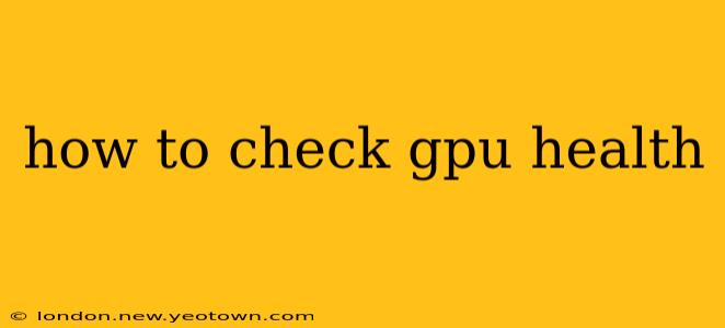 how to check gpu health