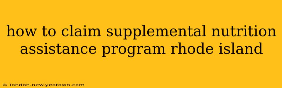 how to claim supplemental nutrition assistance program rhode island