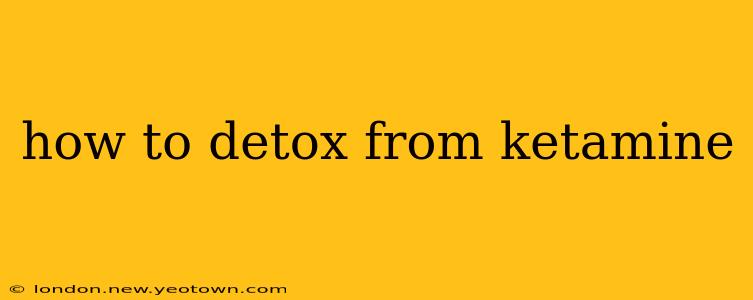 how to detox from ketamine