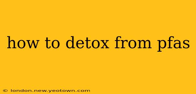 how to detox from pfas
