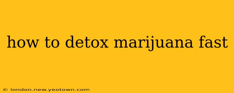how to detox marijuana fast