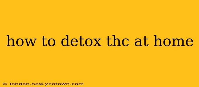 how to detox thc at home