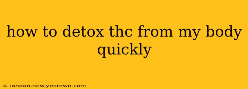 how to detox thc from my body quickly