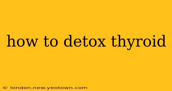 how to detox thyroid