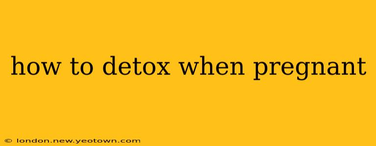 how to detox when pregnant