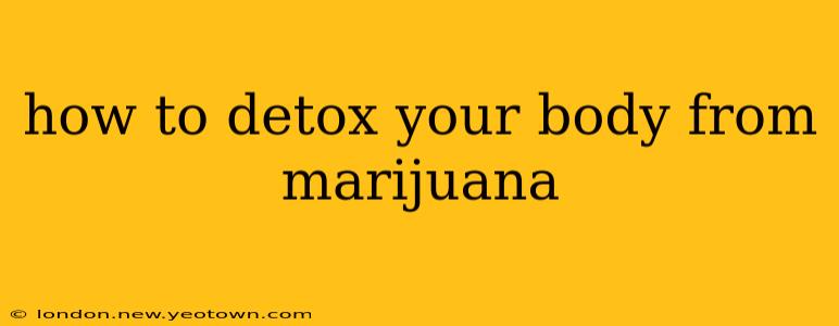 how to detox your body from marijuana