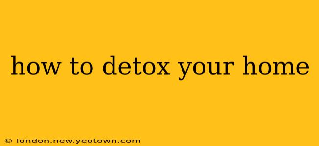 how to detox your home